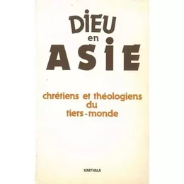 Dieu en Asie - chrétiens et théologiens du Tiers monde