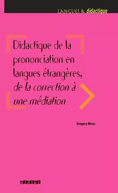 Didactique de la prononciation en langues étrangères, de la correction à une médiation - Livre - Grégory Miras - DIDIER