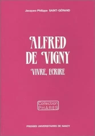 Alfred de Vigny - vivre, écrire -  - PU NANCY