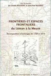 Frontières et espaces frontaliers du Léman à la Meuse - recompositions et échanges de 1789 à 1814