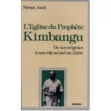 l'Église du prophète Kimbangu - de ses origines à son rôle actuel au Zaïre -  - KARTHALA