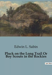 Pluck on the Long Trail Or Boy Scouts in the Rockies