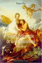 Psychopathologie de la vie amoureuse - études de cas