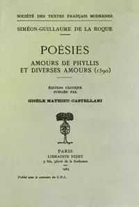 Poésies: Amours de Phyllis et Diverses Amours (1590) - Siméon-Guillaume de La Roque - STFM