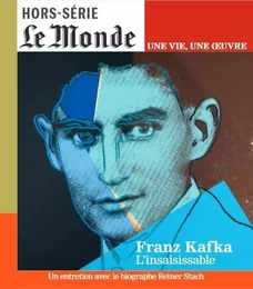 Le Monde HS Une vie/une oeuvre n°60 : Kafka - Mai 2024