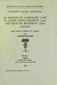 Comédies - Tome I: La Maison de Campagne (1688), La Foire Saint-Germain (1696), Les Eaux de Bourbon (1696) - Florent Carton Dancourt - STFM