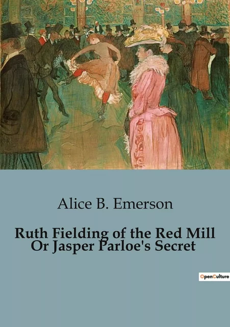 Ruth Fielding of the Red Mill Or Jasper Parloe's Secret - Alice B. Emerson - CULTUREA