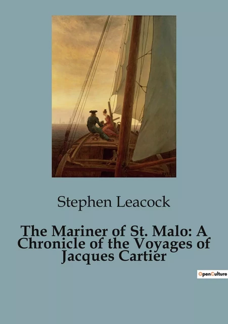 The Mariner of St. Malo: A Chronicle of the Voyages of Jacques Cartier - Stephen Leacock - CULTUREA