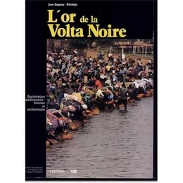 L'Or de la Volta noire - archéologie et histoire de l'exploitation traditionnelle