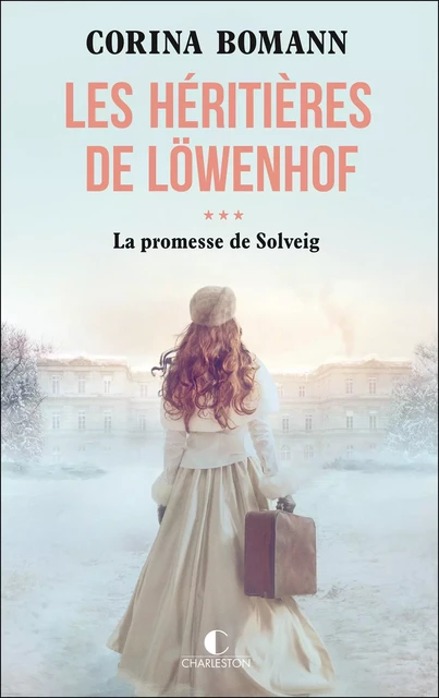 Les Héritières de Löwenhof : la promesse de Solveig - Corina Bomann - CHARLESTON