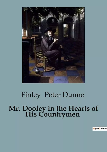 Mr. Dooley in the Hearts of His Countrymen - Finley Peter Dunne - CULTUREA