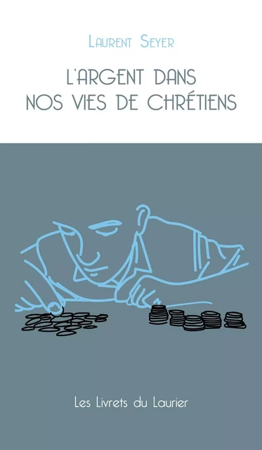 L'argent dans nos vies de chrétiens - Laurent SEYER - LAURIER