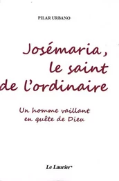 Josémaria, le saint de l'ordinaire