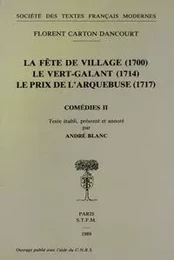 Comédies - Tome II: La Fête de village (1700), Le Vert-Galant (1714), Le Prix de l'arquebuse (1717)