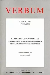 VERBUM, N 2-3/2006. TOME XXVIII. LA PERTINENCE DU CONTEXTE : CONTRIBU TIONS DE L'ETHNOMETHODOLOGIE E