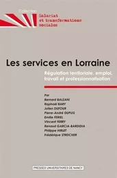 Les services en Lorraine - régulation territoriale, emploi, travail et professionnalisation