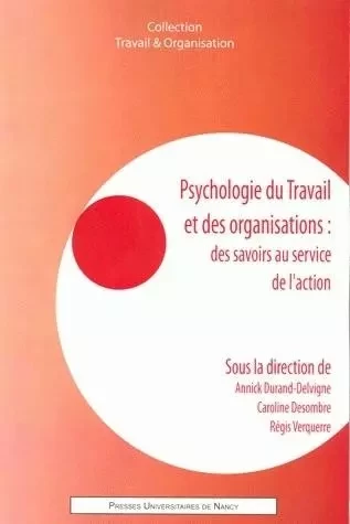 Psychologie du travail et des organisations - des savoirs au service de l'action -  - PU NANCY