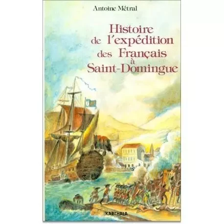 Histoire de l'expédition des Français à Saint-Domingue - sous le consulat de Napoléon Bonaparte (1802-1803) -  - KARTHALA