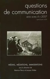 QUESTIONS DE COMMUNICATION, SERIE ACTES 4 /2007. MEDIAS, MEDIATIONS, IMMIGRATIONS