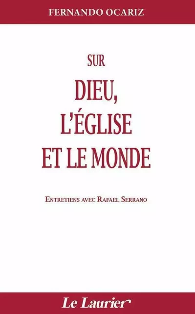 Sur Dieu, l'Eglise et le monde - Fernando Ocariz - LAURIER