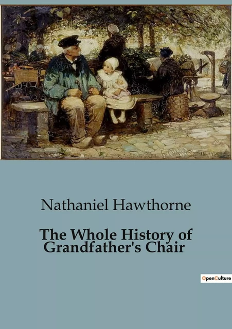 The Whole History of Grandfather's Chair - Nathaniel Hawthorne - CULTUREA