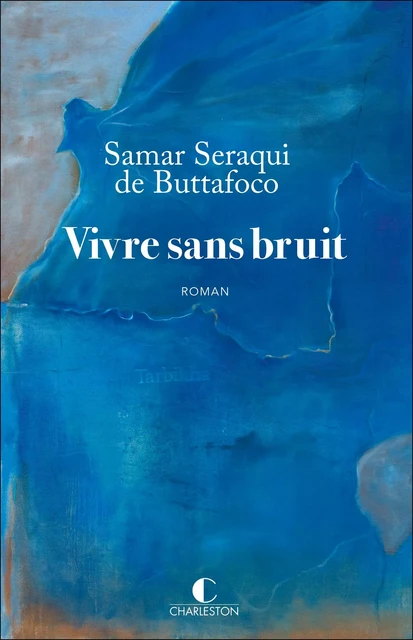 Vivre sans bruit - Samar Seraqui de Buttafoco - CHARLESTON