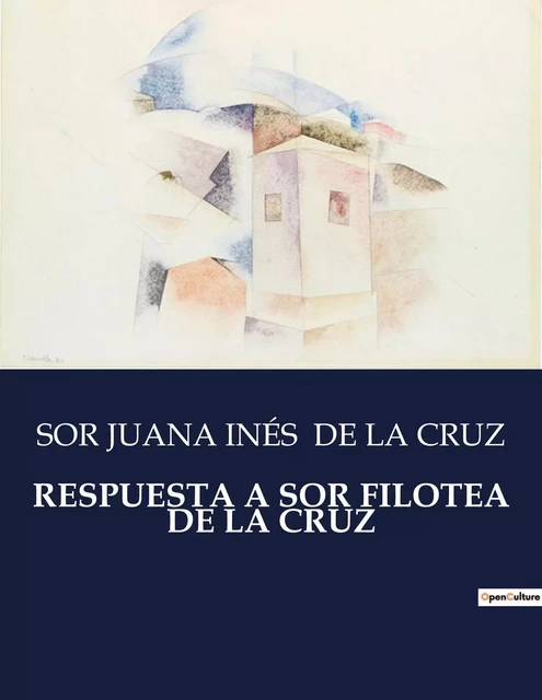 RESPUESTA A SOR FILOTEA DE LA CRUZ - SOR JUANA INÉS DE LA CRUZ - CULTUREA