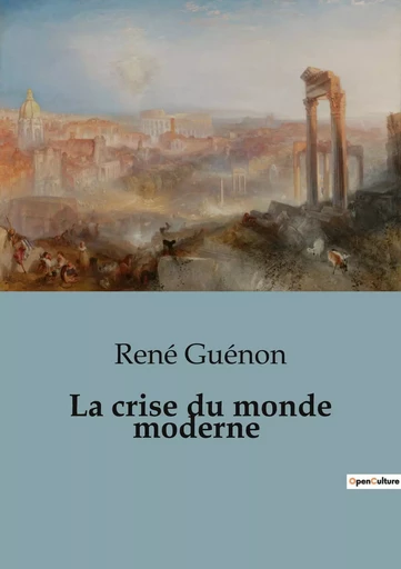 La crise du monde moderne - René Guénon - CULTUREA