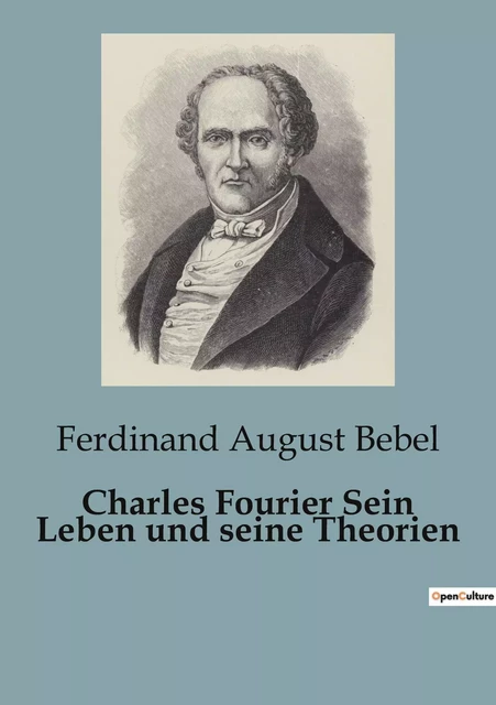 Charles Fourier Sein Leben und seine Theorien - Ferdinand August Bebel - SHS EDITIONS