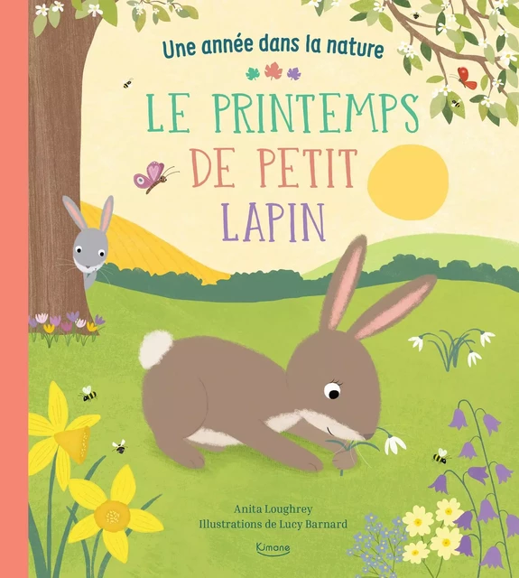 LE PRINTEMPS DE PETIT LAPIN (COLL. UNE ANNÉE DANS LA NATURE) - Anita Loughrey - KIMANE