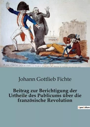 Beitrag zur Berichtigung der Urtheile des Publicums über die französische Revolution