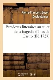 Paradoxes litteraires au sujet de la tragedie d'Ines de Castro