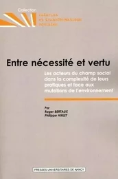 Entre nécessité et vertu - les acteurs du champ social dans la complexité de leurs pratiques et face aux mutations de l'enviro