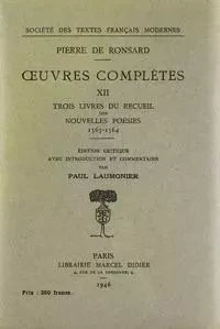 Tome XII - Trois livres du recueil des Nouvelles Poésies (1563-1564) - Pierre deRonsard - STFM