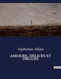 AMOURS, DÉLICES ET ORGUES