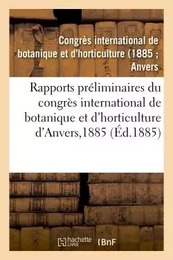 Rapports préliminaires du congrès international de botanique et d'horticulture d'Anvers, 1885