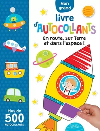 EN ROUTE, SUR TERRE ET DANS L'ESPACE ! ( COLL. MON GRAND LIVRE D'AUTOCOLLANTS)