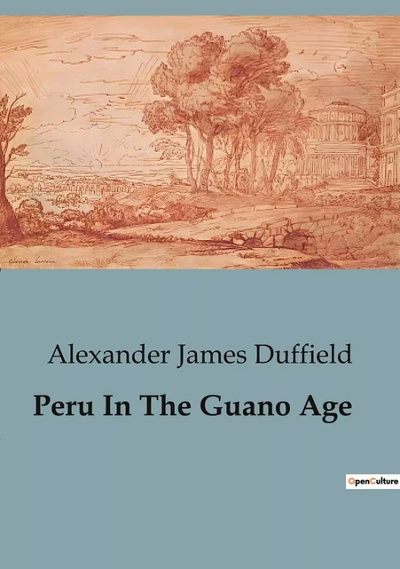 Peru In The Guano Age - Alexander James Duffield - CULTUREA