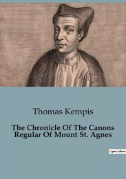 The Chronicle Of The Canons Regular Of Mount St. Agnes