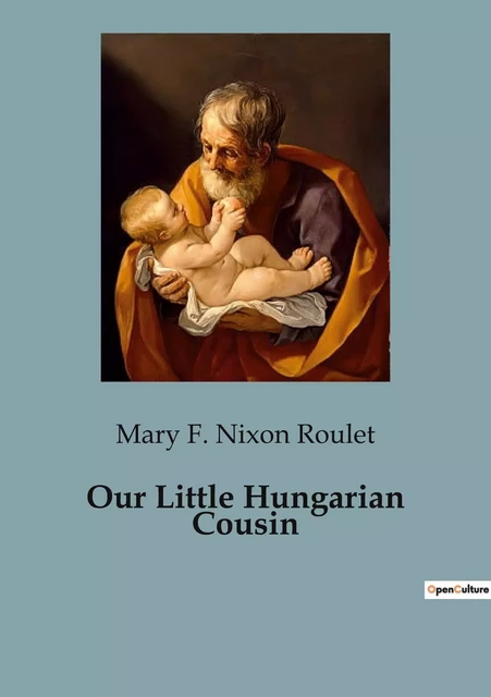 Our Little Hungarian Cousin - Mary F. Nixon Roulet - CULTUREA