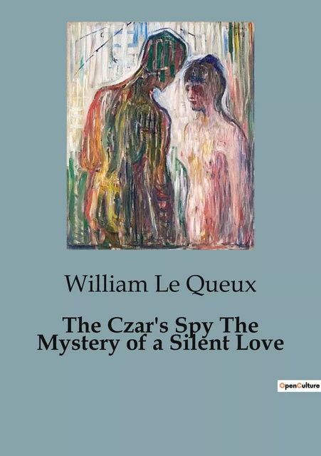 The Czar's Spy The Mystery of a Silent Love - William Le Queux - CULTUREA