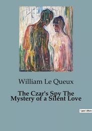 The Czar's Spy The Mystery of a Silent Love