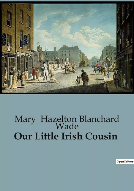 Our Little Irish Cousin - Mary Hazelton Blanchard Wade - CULTUREA