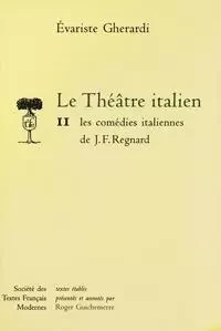 Le Théâtre italien - Tome II: les comédies italiennes de J.-F. Regnard - Evariste Gherardi - STFM