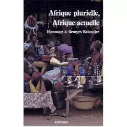 Afrique plurielle, Afrique actuelle - hommage à Georges Balandier