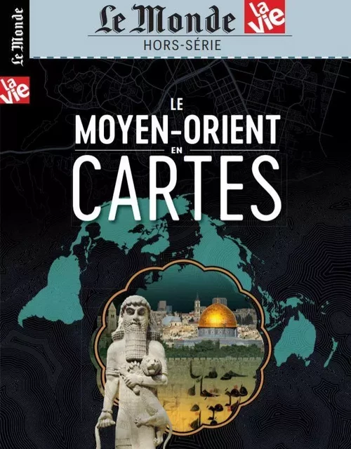 Le Monde/La Vie  HS N°33 Le Moyen-orient en cartes - septembre 2020 -  Collectif - MONDE HORSERIE