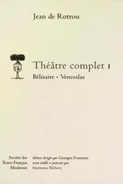 Théâtre complet - Tome I: Bélisaire, Venceslas