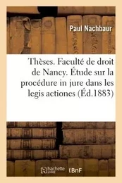 Thèses. Faculté de droit de Nancy. Droit romain. La procédure in jure dans les legis actiones