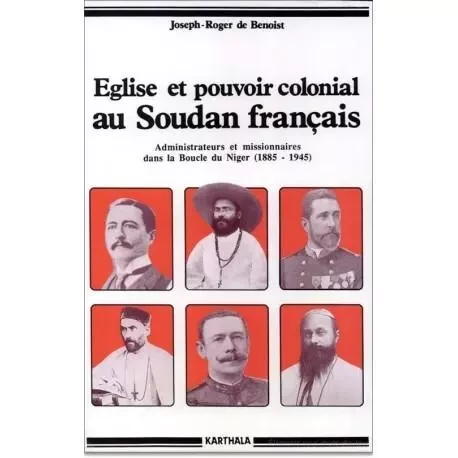 Église et pouvoir colonial au Soudan français - les relations entre les administrateurs et les missionnaires catholiques dans la boucle du Niger, de -  - KARTHALA