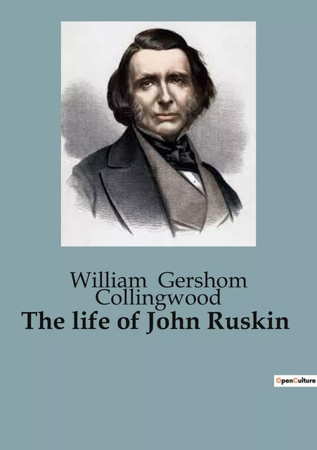 The life of John Ruskin - William Gershom Collingwood - CULTUREA